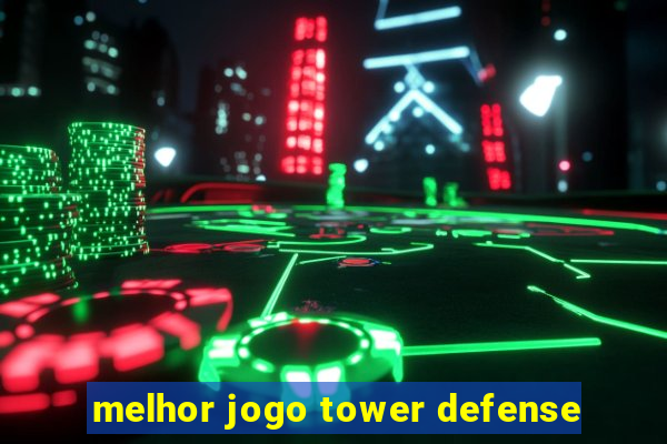 melhor jogo tower defense